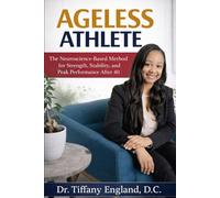 Ageless Athlete: The Neuroscience-Based Method for Strength, Stability, and Peak Performance After 40