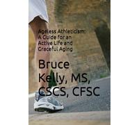 Ageless Athleticism: A Guide for an Active Life and Graceful Aging