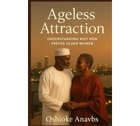AGELESS ATTRACTION: Understanding Why Men Prefer Older Women