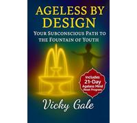 Ageless by Design: Your Subconscious Path to the Fountain of Youth
