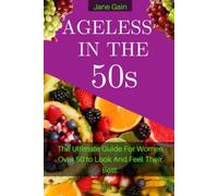 AGELESS IN THE 50s The Ultimate Guide for Women Over 50s - NUOVO JANE. GAIN 2...