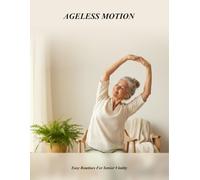 Ageless Motion: Easy Routines For Senior Vitality