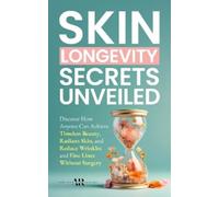 Ageless Revelations Skin Longevity Secrets Unveiled (Tascabile)