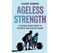Ageless Strength: A Science-Based Guide to Strength and Healthy Aging