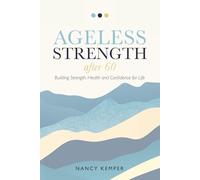 Ageless Strength After 60: Building Strength, Health and Confidence for Life
