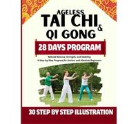 Ageless Tai Chi and Qigong: Rebuild Balance, Strength, and Stability: A Step-by-Step Program for Seniors and Absolute Beginners