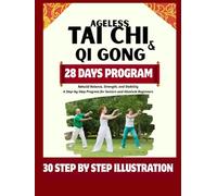 Ageless Tai Chi and Qigong: Rebuild Balance, Strength, and Stability: A Step-by-Step Program for Seniors and Absolute Beginners