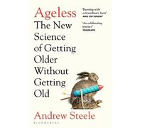 Ageless: the new science of getting older without getting old - Steele Andrew