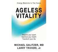 Ageless Vitality: Reignite Your Spark, Optimize Your Health, Transform Your Life