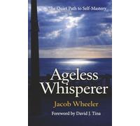 Ageless Whisperer: The Quiet Path to Self-Mastery: 1