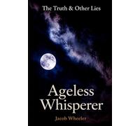 Ageless Whisperer: The Truth & Other Lies