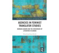 Agencies in Feminist Translator Studies: Barbara Godard and the Crossroads of Literature in Canada