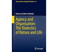 Agency and Organisation: The Dialectics of Nature and Life: 44