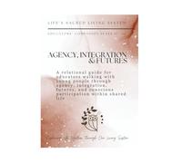 Agency, Integration and Futures: A Relational Guide for Educators Walking with Young People Through Agency, Integration, Futures, and Conscious Participation Within Shared Life
