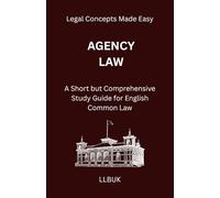 Agency Law: A Short but Comprehensive Study Guide for English Common Law