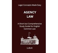 Agency Law: A Short but Comprehensive Study Guide for English Common Law