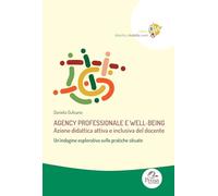 Agency professionale e well-being. Azione didattica attiva e inclusiva del docente. Un’indagine esplorativa sulle pratiche situate