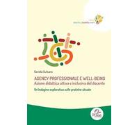 Agency professionale e well-being. Azione didattica attiva e inclusiva del docente. Un’indagine esplorativa sulle pratiche situate