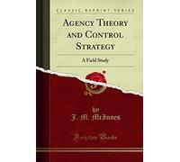 Agency Theory and Control Strategy: A Field Study (Classic Reprint)