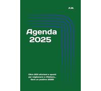 Agenda 2025 della crescita e della riflessione: Oltre 200 aforismi e spunti per migliorare, arricchire e riflettere... sarà un positivo 2025!