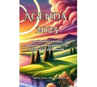 Agenda 2025 | Transformez vos jours en opportunités d'épanouissement: Un outil hebdomadaire pour s'organiser, se recentrer et avancer sereinement vers vos objectifs | 1 semaine sur 2 pages | Paysage
