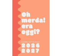Agenda 2026 - 2027 | Oh merda, era oggi ? Simpatica e Divertente: 12 mesi Agosto 2026 Luglio 2027 Settimanale su 2 Pagine Vista Verticale. Formato A5.