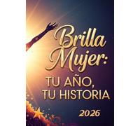 Agenda 2026: “Brilla Mujer: Tu Año, Tu Historia”