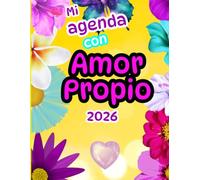 Agenda 2026 con Amor Propio - Planner para Mujeres con frases motivadoras y autocuidado: Organiza tu año, cultiva autoestima y bienestar emocional en tu proceso de sanación