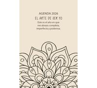 Agenda 2026. El Arte de Ser Yo: Planificar semanal y mensual con alma, agradecer con intención y florecer sin miedo a ser tú.