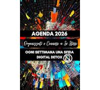 Agenda 2026 Organizzati e Connessi a Sè Stessi.Virtual: Ogni Settimana una Sfida Digital Detox per un anno più Consapevole e Meno Digitale.