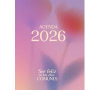 Agenda 2026: Ser feliz en los días comunes.