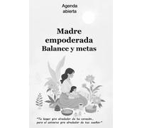 Agenda abierta - Madre empoderada _ Balance y metas, Planifica, Reflexiona y Crea sin Perder tu Esencia (B/N, Tapa Blanda 5.5”x8.5”): Tu aliada para ... mujer que lo hace todo y aún quiere crecer.