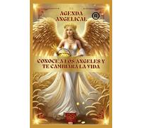Agenda Angelical: Conoce a los ángeles y te cambiará la vida