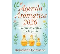 Agenda aromatica 2026: Il cammino degli oli e della Grazia