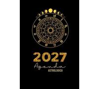 Agenda Astrologica 2027: e Lunare - SETTIMANALE APERTA con transiti planetari, eclissi, Mercurio retrogrado, pianeti retrogradi e fasi lunari - REGALO DI NATALE