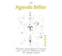 Agenda Bélier 2026 - Planner astrologique et lunaire pour vivre en harmonie avec ton énergie solaire: Un guide bien-être inspiré de ton signe ... ton année 2026 avec clarté et confiance.