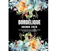 Agenda Bordélique 2026, Pour remettre de l’ordre dans ta merde quotidienne: Organiseur 2026 quotidien, hebdomadaire et mensuel pour femmes, survivre ... à colorier pour la détente et la créativité.