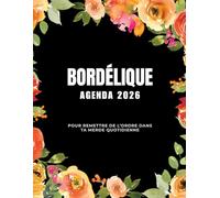 Agenda Bordélique 2026, Pour remettre de l’ordre dans ta merde quotidienne: Organiseur 2026 quotidien, hebdomadaire et mensuel pour femmes, survivre ... à colorier pour la détente et la créativité.