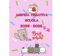 Agenda Creativa Scuola 2025/2026: per bambine e bambini delle scuole elementari e medie, da settembre 2025 a giugno 2026, con gattini dolci, attività e spazio per emozioni