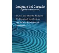 Agenda de Emociones y Reflexión: Lenguaje del Corazón para un Viaje Interior: Un Diario para Expresar Emociones y Reflexionar en el Viaje de la Vida
