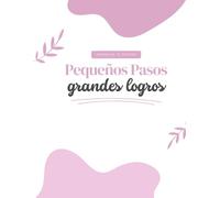 Agenda De Organizacion y Bienestar con Metas Anuales "Pequeños Pasos Grandes Logros": "Organiza tu FUTURO"