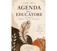 AGENDA D'EDUCATORE 2026/2027: Pianificazione settimanale, osservazioni, progetti educativi e documentazione pedagogica per nido e scuola dell'infanzia