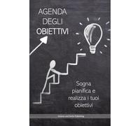 AGENDA DEGLI OBIETTIVI: SOGNA, PIANIFICA E REALIZZA I TUOI OBIETTIVI