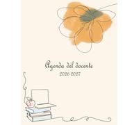 Agenda del docente 2026/2027: Quaderno e pianificatore settimanale per professori da Agosto 2026 a Luglio 2027. Registro del Professore a4. Teacher planner per insegnanti con copertina floreale.