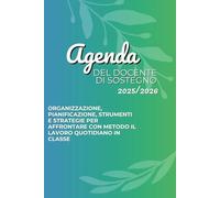 AGENDA DEL DOCENTE DI SOSTEGNO 2025/2026: Organizzazione, pianificazione, strumenti e strategie per affrontare con metodo il lavoro quotidiano in classe