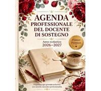 Agenda del Docente di Sostegno 2026-2027: Diario Professionale Settimanale e Mensile per l'Inclusione Scolastica - Orari, GLO, Schede Alunno, PEI e PDP, Contatti e Osservazioni