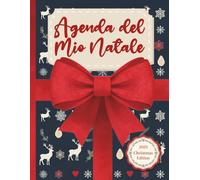 Agenda del Mio Natale: Il Planner Natalizio completo per Organizzare Regali, Spese, Menù e molto altro, per un Natale Sereno e Indimenticabile