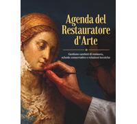 Agenda del Restauratore d'Arte: Gestione cantieri di restauro, schede conservative e relazioni tecniche