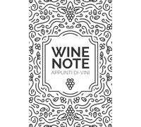 Agenda del Vino: WINE NOTE Diario Taccuino per Scrivere e Ricordare i Tuoi Vini Preferiti Bevuti in Compagnia: Appunti Di Vini delle Tue Migliori Degustazioni con Amici. White-Black