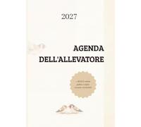 AGENDA DELL'ALEVATORE 2027: CON PRATICHE SCHEDE PER PICCOLI ALLEVATORI